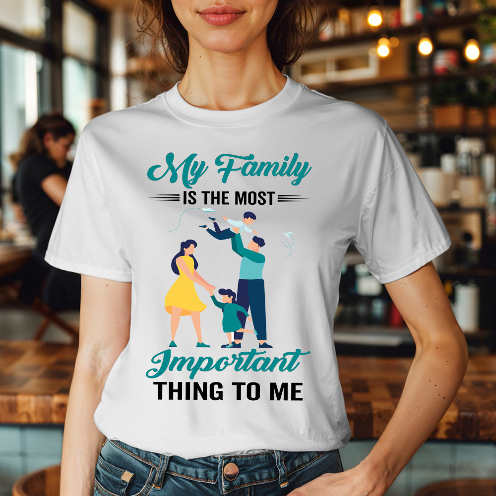 My Family Is The Most Important Thing To Me Shirt Cool T Shirt Quotes Matching Family Gift