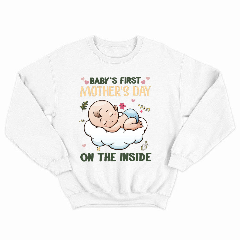 Baby's First Mother's Day On The Inside Sweatshirt Cute Adorable New Mom Shirts Presents