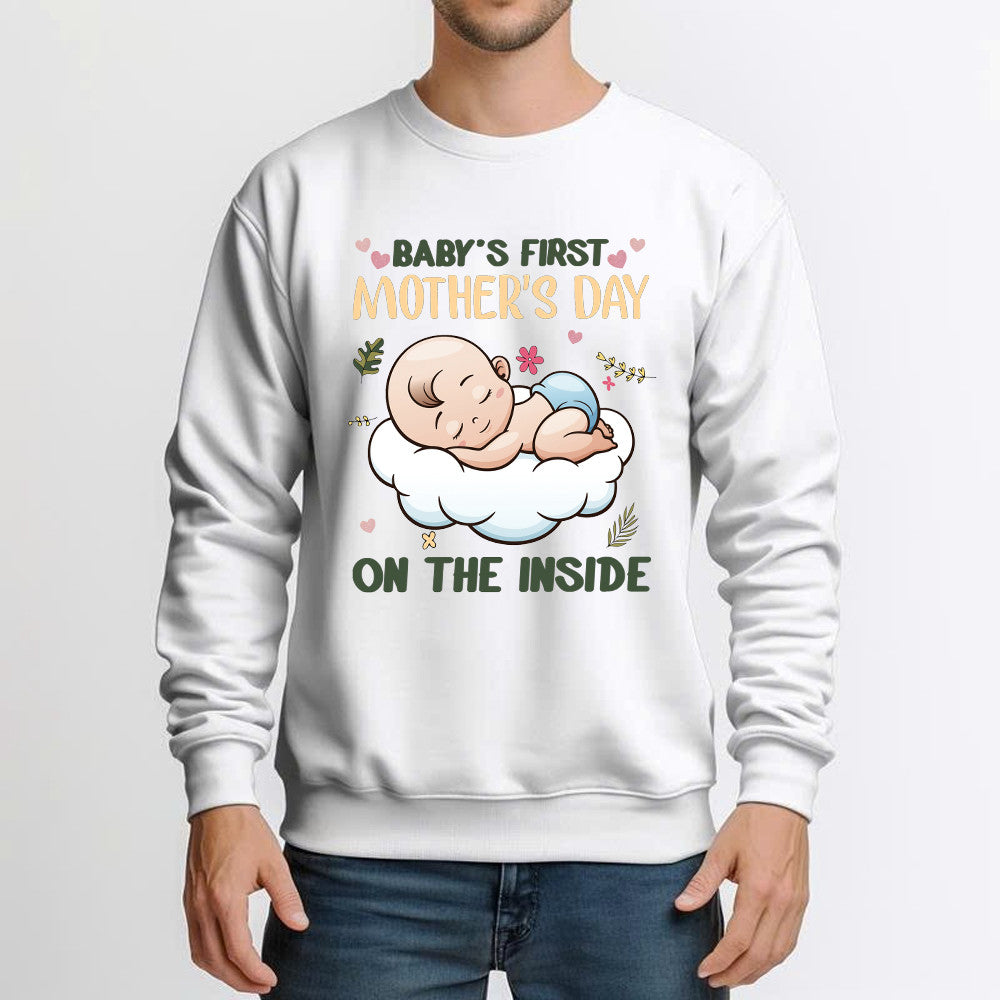 Baby's First Mother's Day On The Inside Sweatshirt Cute Adorable New Mom Shirts Presents