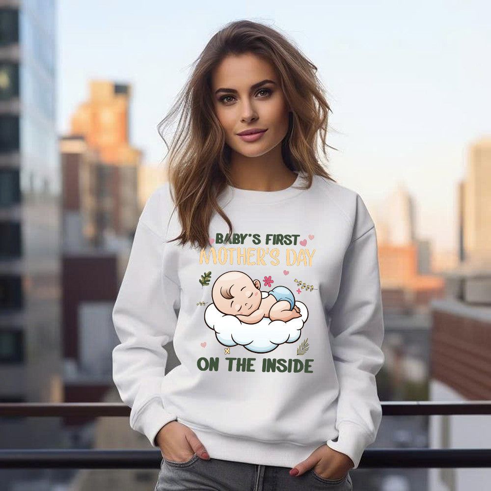 Baby's First Mother's Day On The Inside Sweatshirt Cute Adorable New Mom Shirts Presents