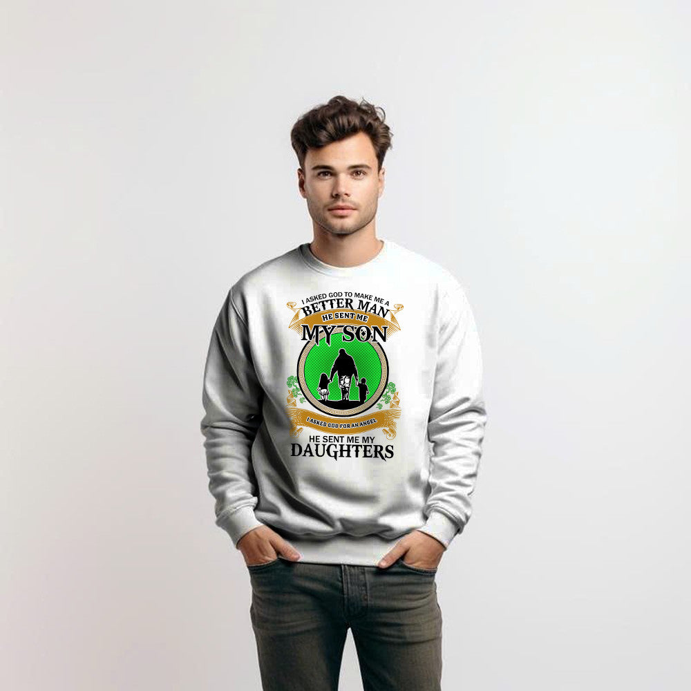 Better Man He Sent Me My Son An Angel He Sent Me My Daughter Sweatshirt Fathers Day Presents