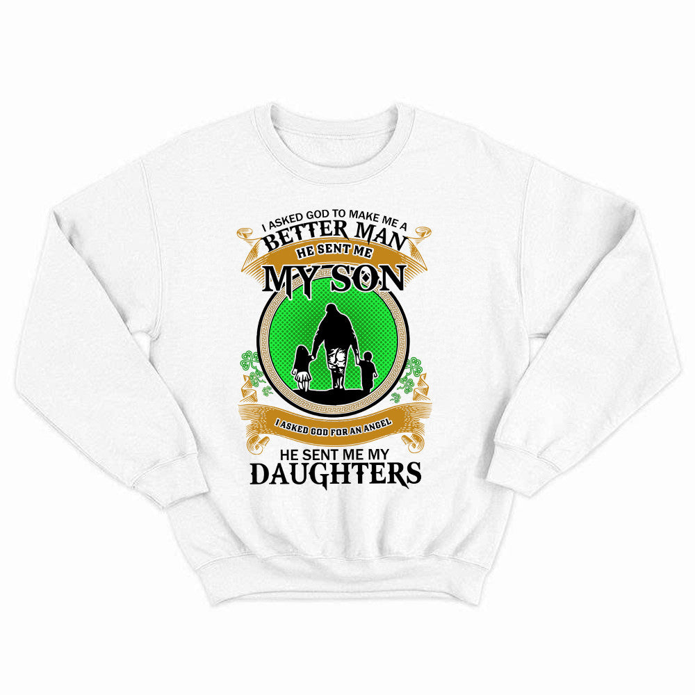 Better Man He Sent Me My Son An Angel He Sent Me My Daughter Sweatshirt Fathers Day Presents