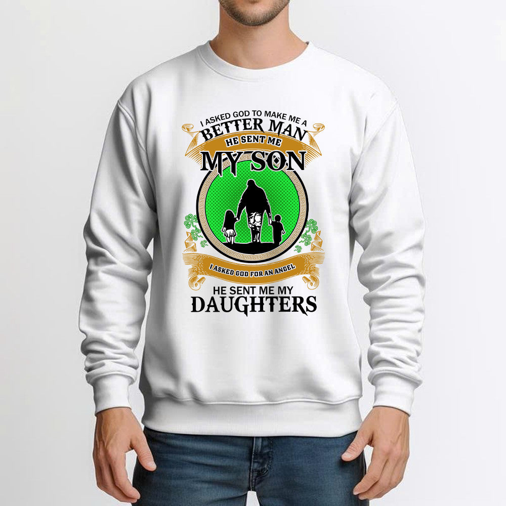 Better Man He Sent Me My Son An Angel He Sent Me My Daughter Sweatshirt Fathers Day Presents