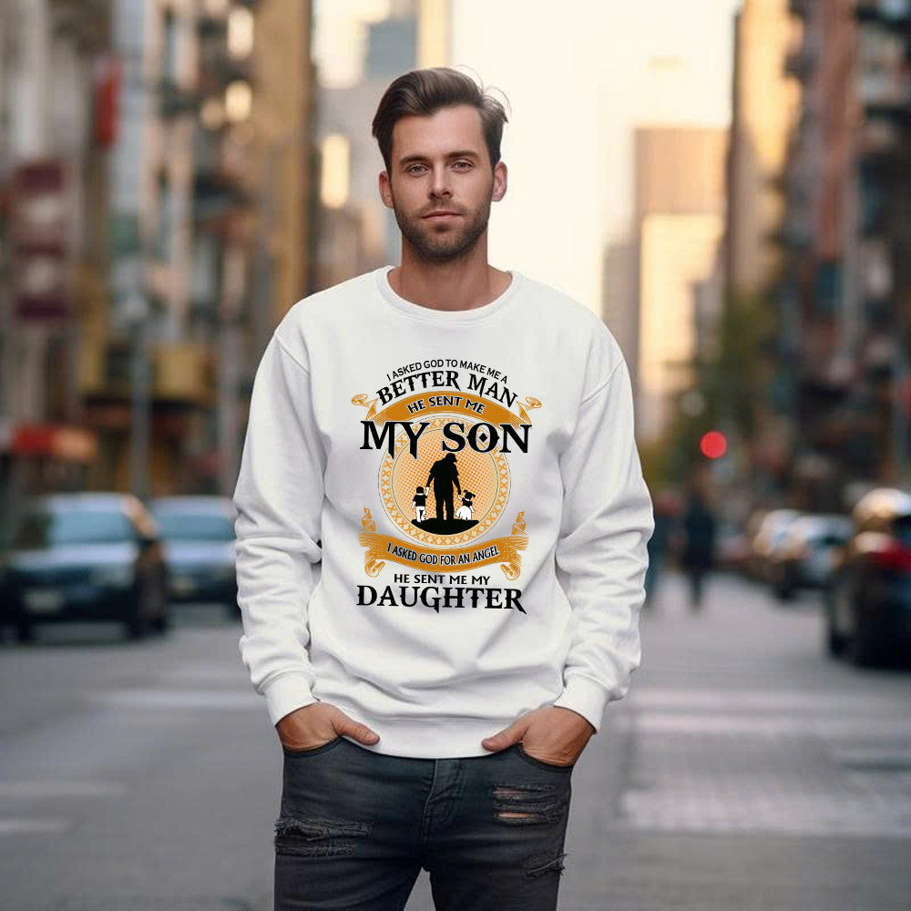 Better Man He Sent Me My Son An Angel He Sent Me My Daughter Sweatshirt Good Fathers Day Gifts