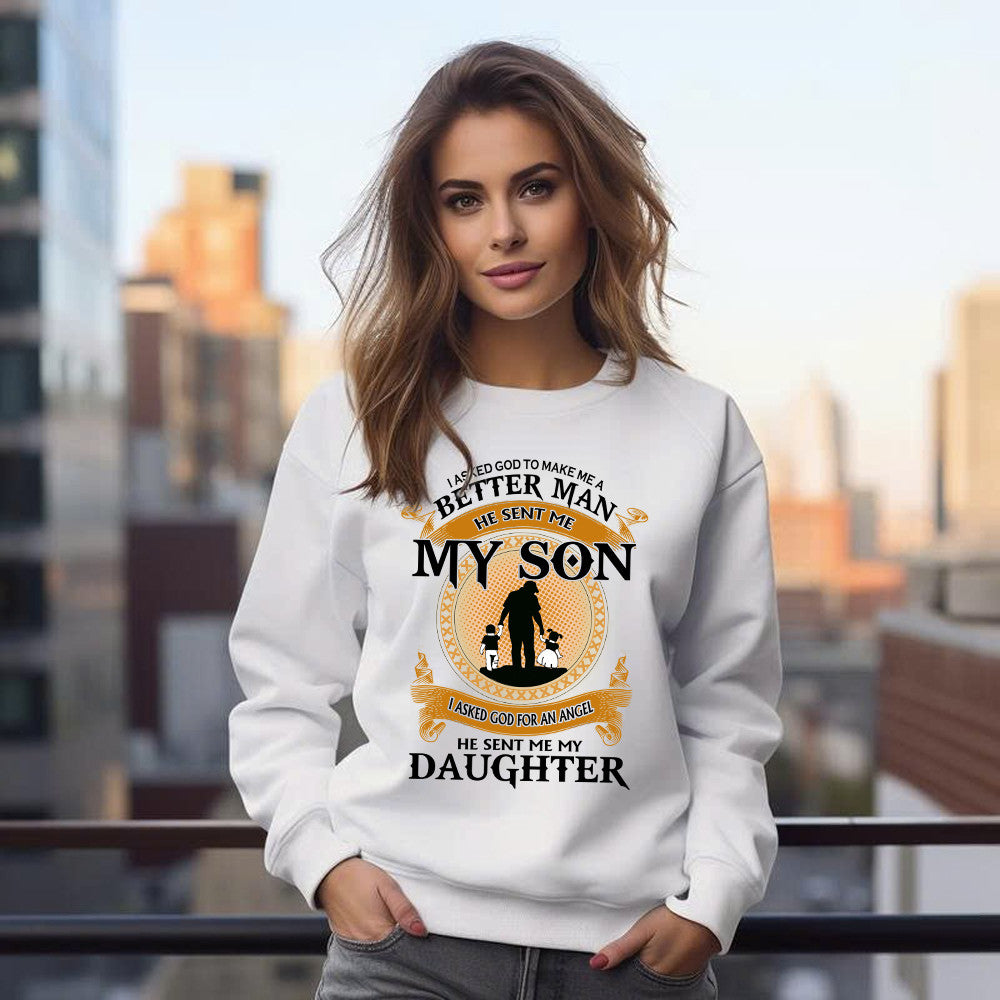 Better Man He Sent Me My Son An Angel He Sent Me My Daughter Sweatshirt Good Fathers Day Gifts
