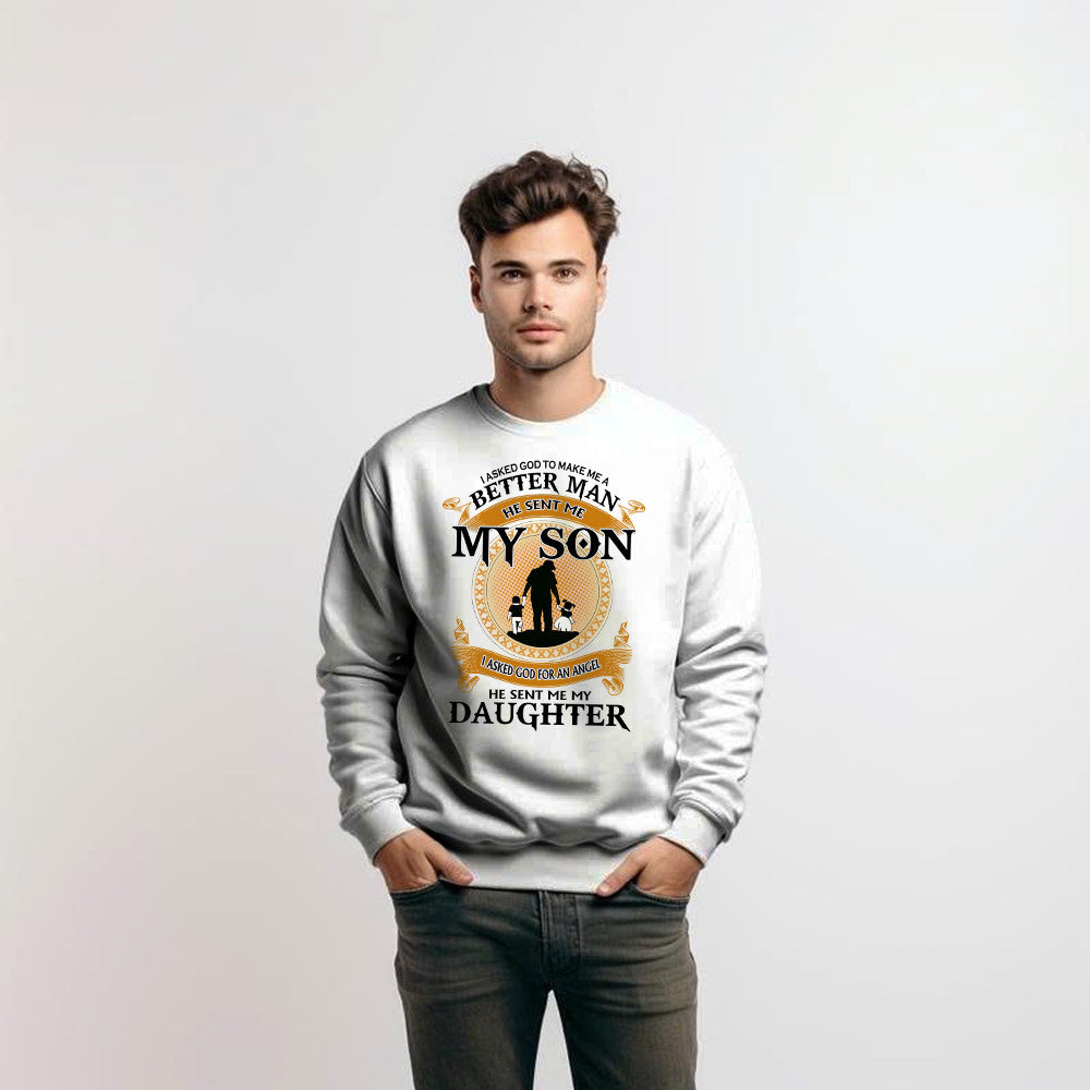 Better Man He Sent Me My Son An Angel He Sent Me My Daughter Sweatshirt Good Fathers Day Gifts