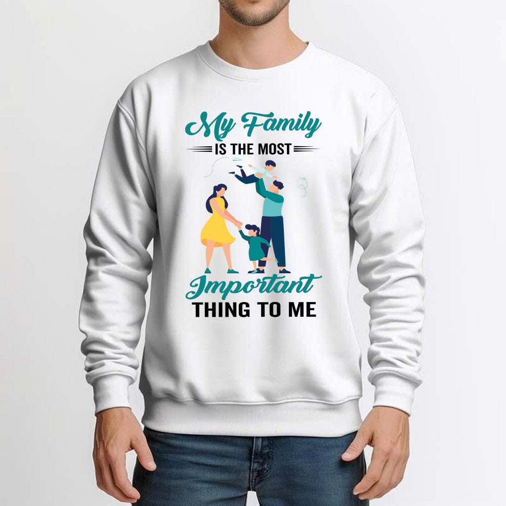 My Family Is The Most Important Thing To Me Shirt Cool Sweatshirt Quotes Matching Family Gift