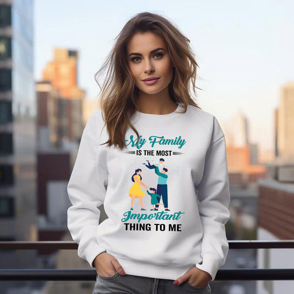 My Family Is The Most Important Thing To Me Shirt Cool Sweatshirt Quotes Matching Family Gift