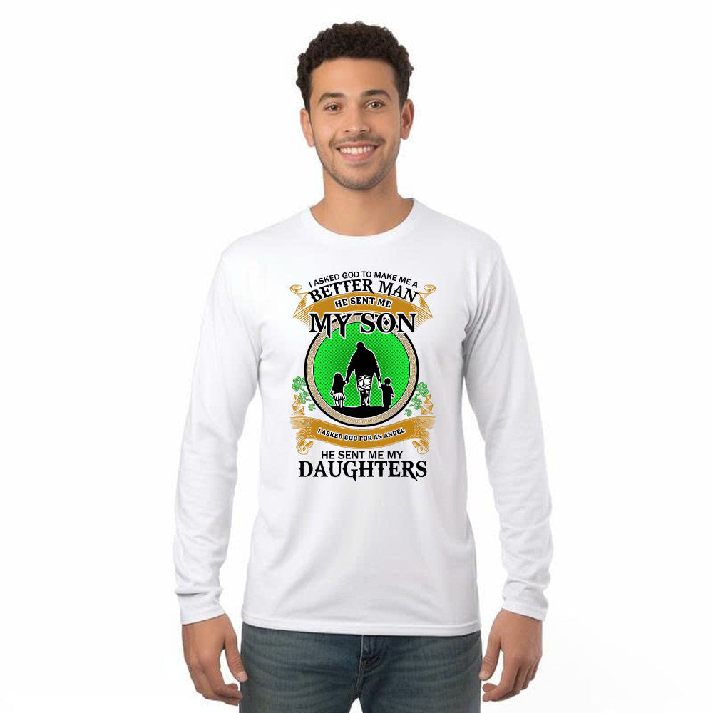 Better Man He Sent Me My Son An Angel He Sent Me My Daughter Long Sleeve Shirt Fathers Day Presents
