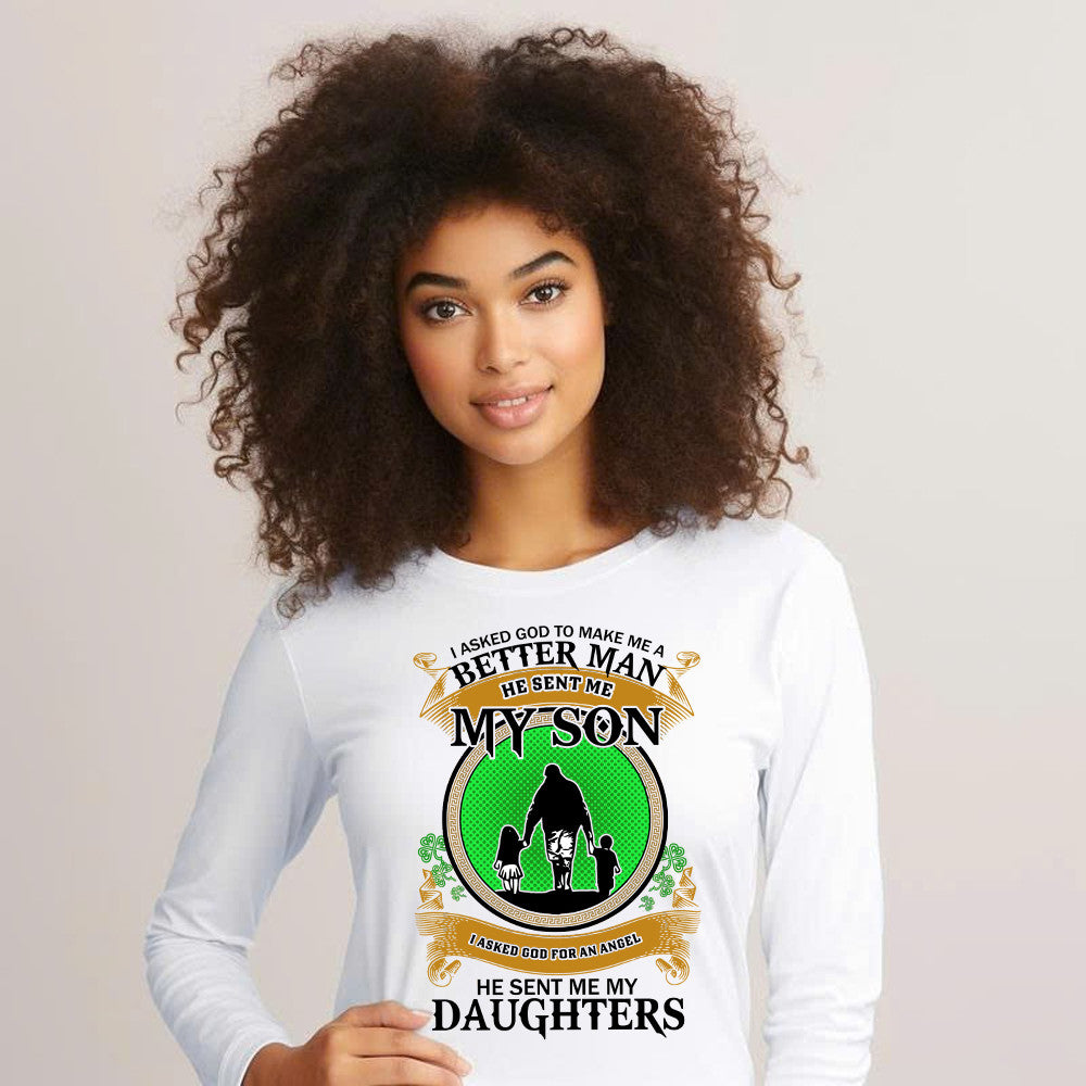 Better Man He Sent Me My Son An Angel He Sent Me My Daughter Long Sleeve Shirt Fathers Day Presents