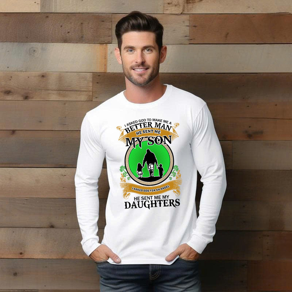 Better Man He Sent Me My Son An Angel He Sent Me My Daughter Long Sleeve Shirt Fathers Day Presents