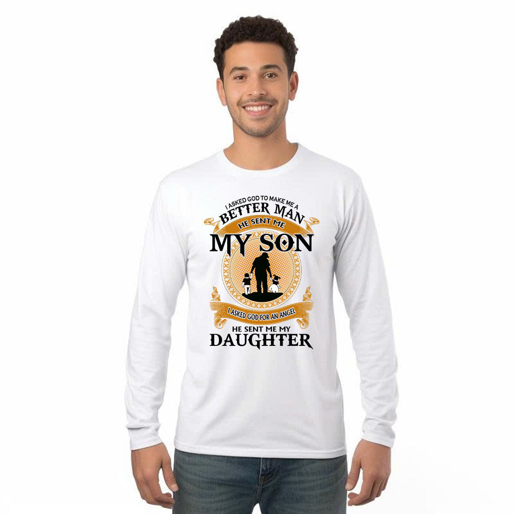 Better Man He Sent Me My Son An Angel He Sent Me My Daughter Long Sleeve Shirt Good Fathers Day Gifts