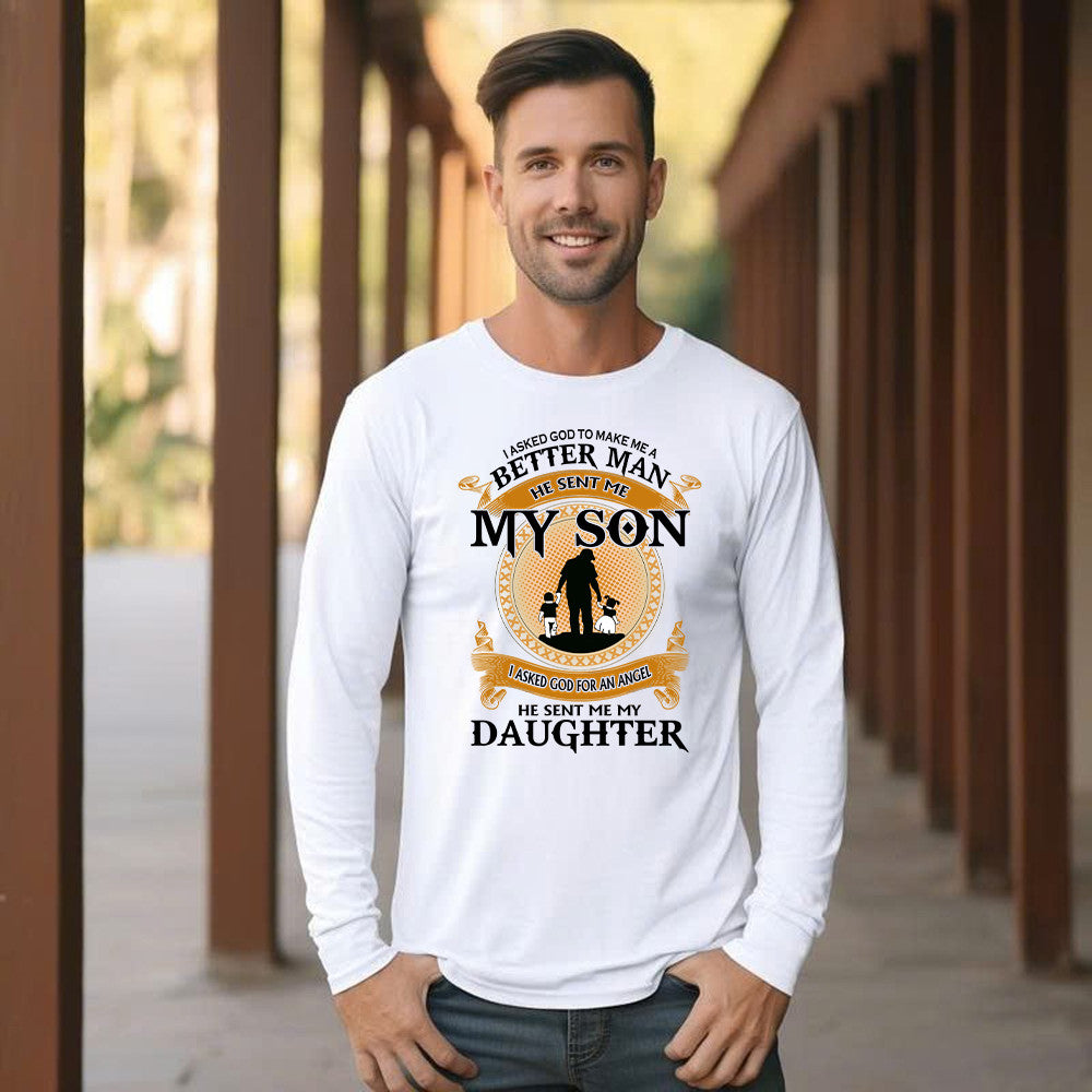 Better Man He Sent Me My Son An Angel He Sent Me My Daughter Long Sleeve Shirt Good Fathers Day Gifts