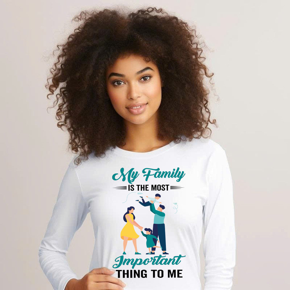 My Family Is The Most Important Thing To Me Shirt Cool Long Sleeve Shirt Quotes Matching Family Gift