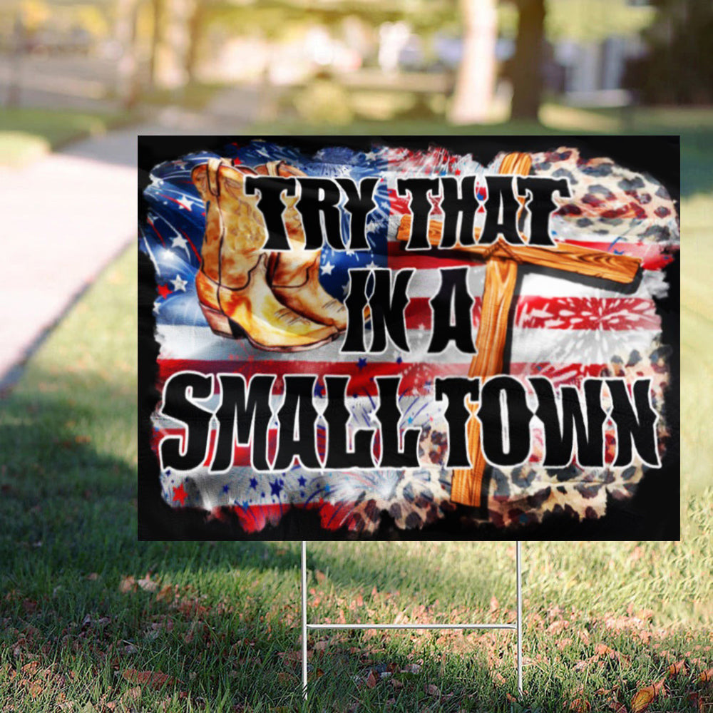 Try That In A Small Town Yard Sign Faith And Boots Patriotic Sign House Decor