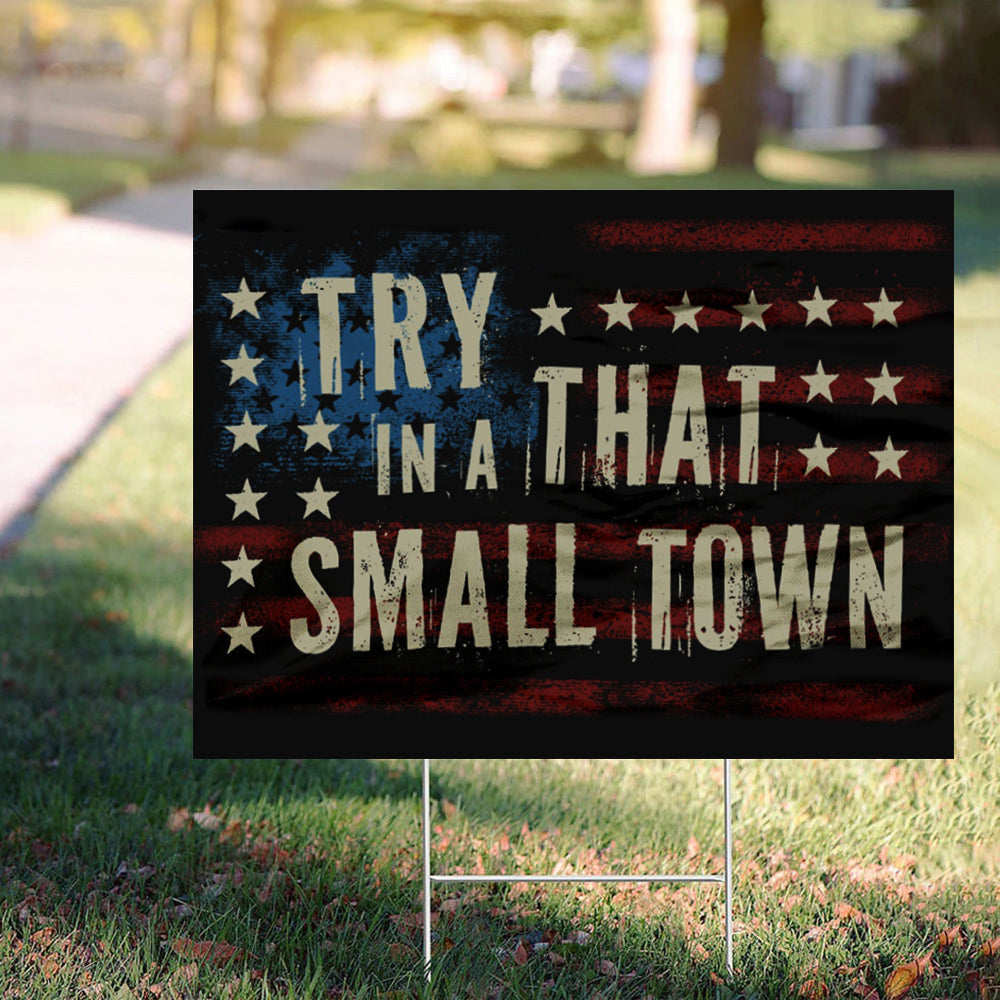 Try That In A Small Town Yard Sign Patriotic American Flag Sign Outdoor Home Decor