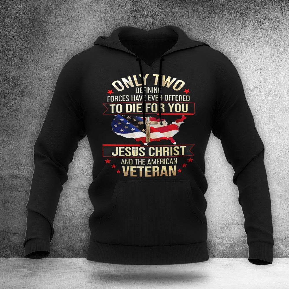 Jesus Christ And American Veteran Hoodie Only Two Defining Forces Ever Offered To Die