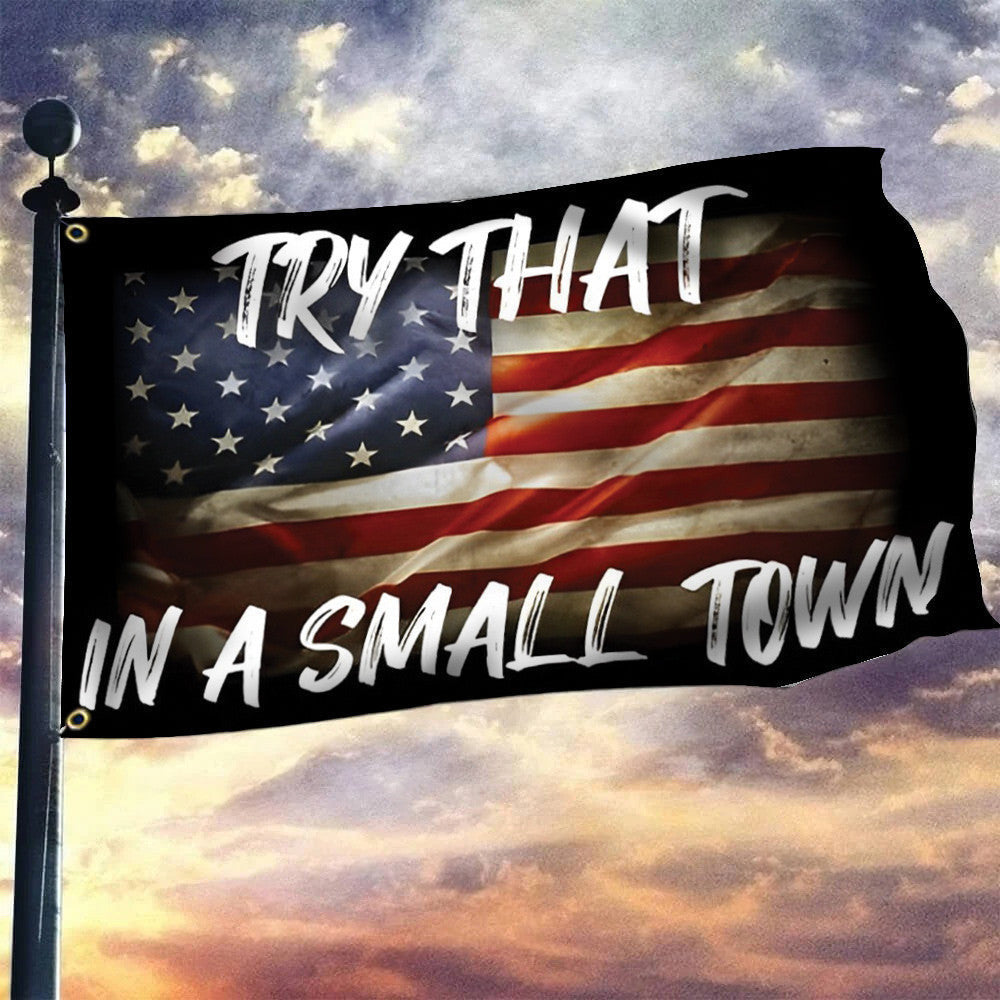 Try That In A Small Town Flag American Flag Support Pro Gun Rights Patriotic Merch