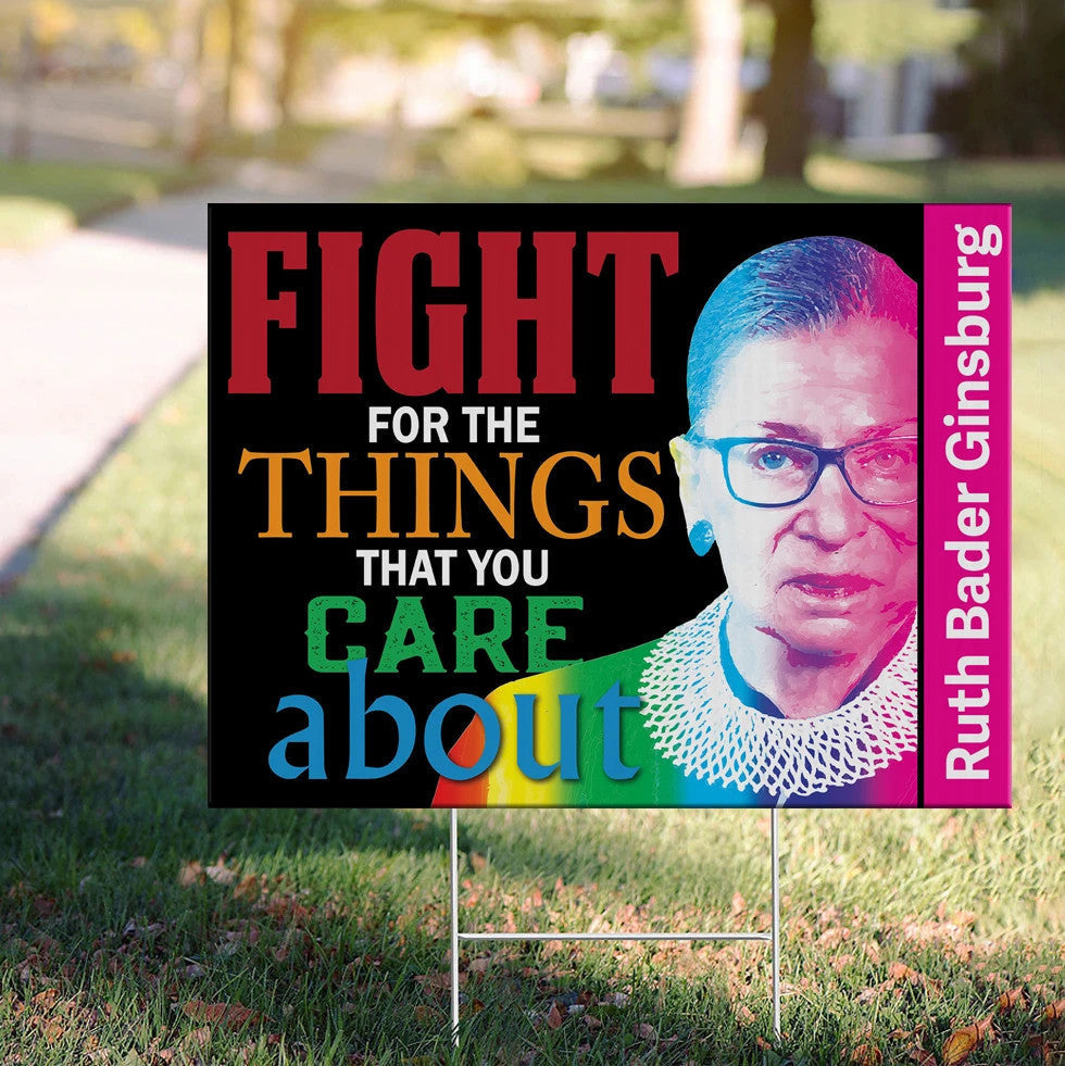 Fight For The Things That You Care About RBG Yard Sign RBG Feminist Quotes Inspiring Sign