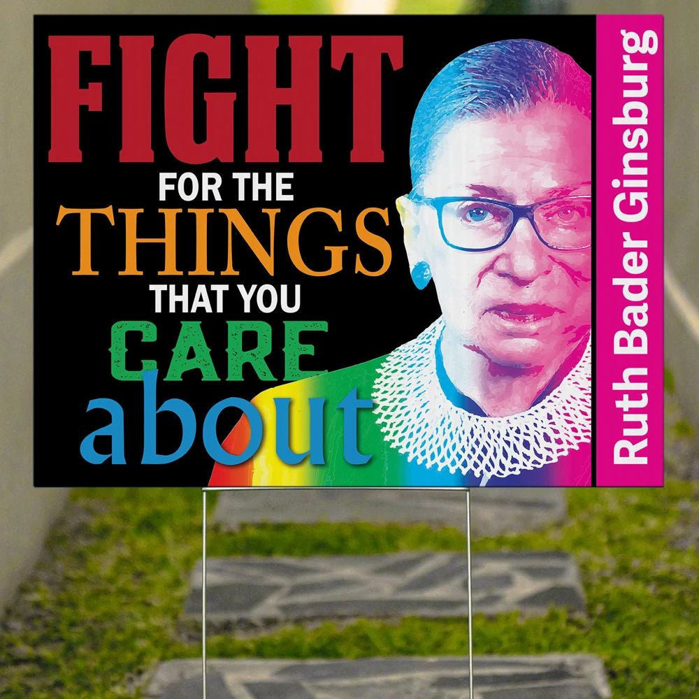 Fight For The Things That You Care About RBG Yard Sign RBG Feminist Quotes Inspiring Sign