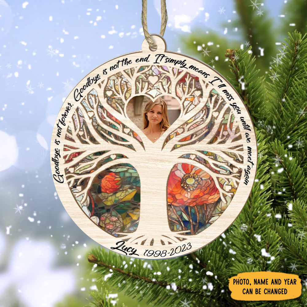 Custom Goodbye Is Not Forever Suncatcher Ornament Memorial Christmas Ornaments With Picture