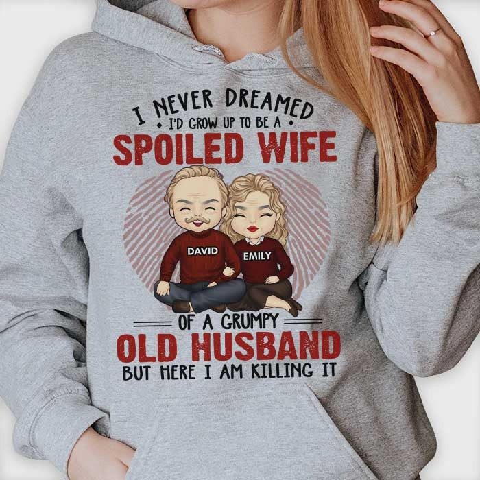 Custom I Never Dreamed I'd Grow Up To Be A Spoiled Wife Hoodie Valentines Gift Ideas For Her