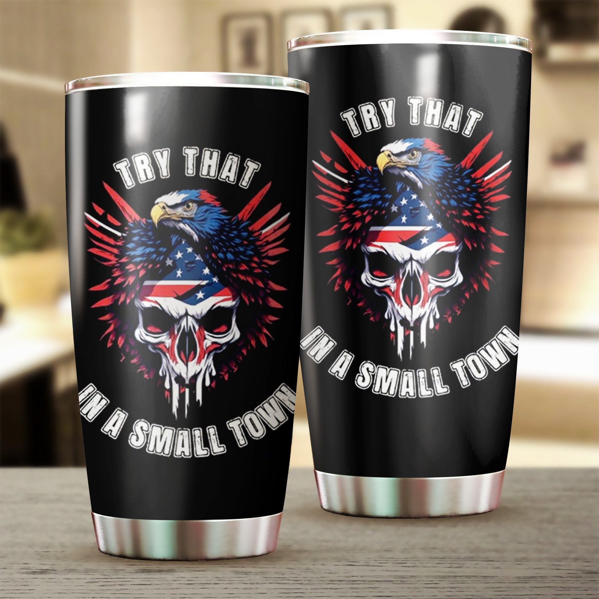 Try That In A Small Town Tumbler American Skull Eagle Patriotic Tumbler Gifts For Gun Lovers