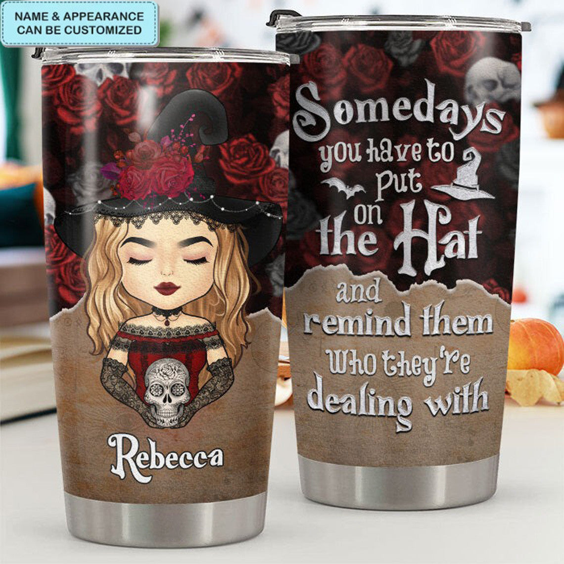 Custom Somedays You Have To Put On Your Hat Tumbler Halloween Themed Tumblers Gift Ideas