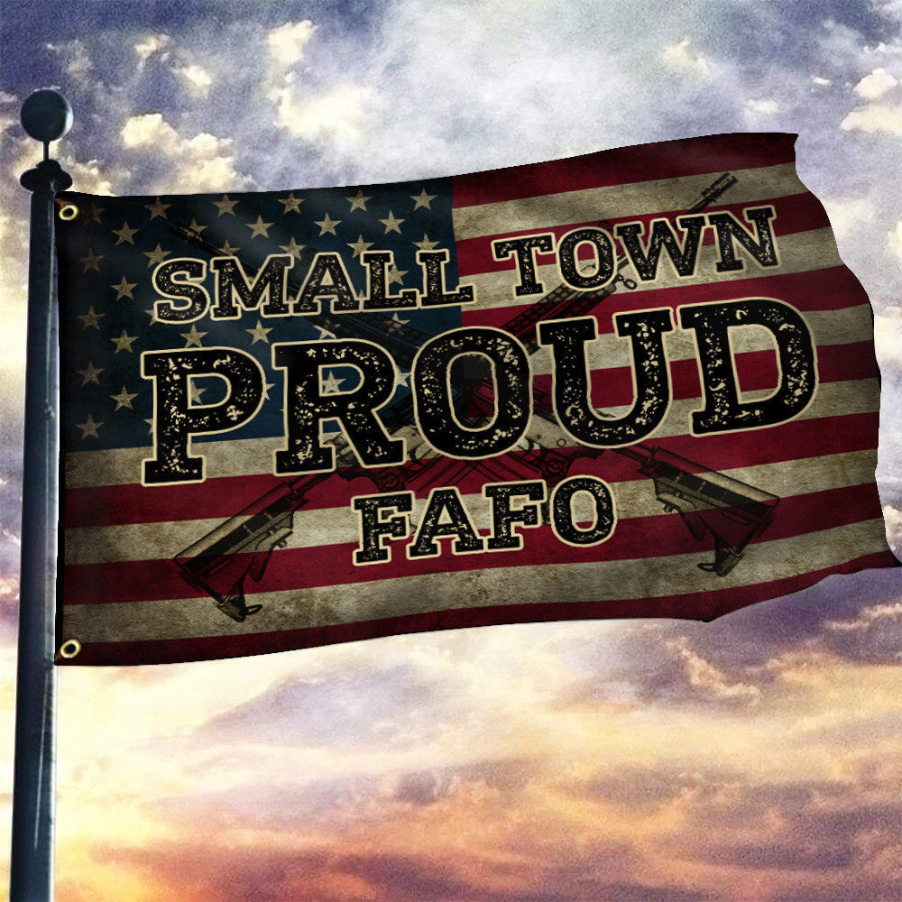 Small Town Proud FAFO Flag Try That In A Small Town American Flag For Gun Lovers