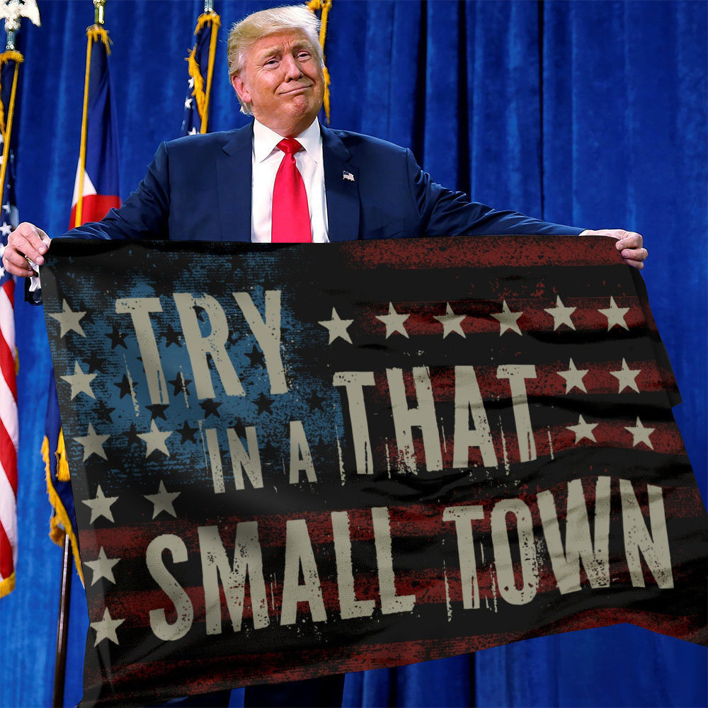 Try That In A Small Town Flag Patriotic American Flag Outdoor Home Decor