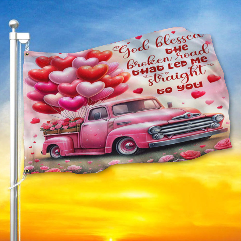 Valentine's Day Flag God Blessed The Broken Road That Let Me Straight To You Flag For Valentine