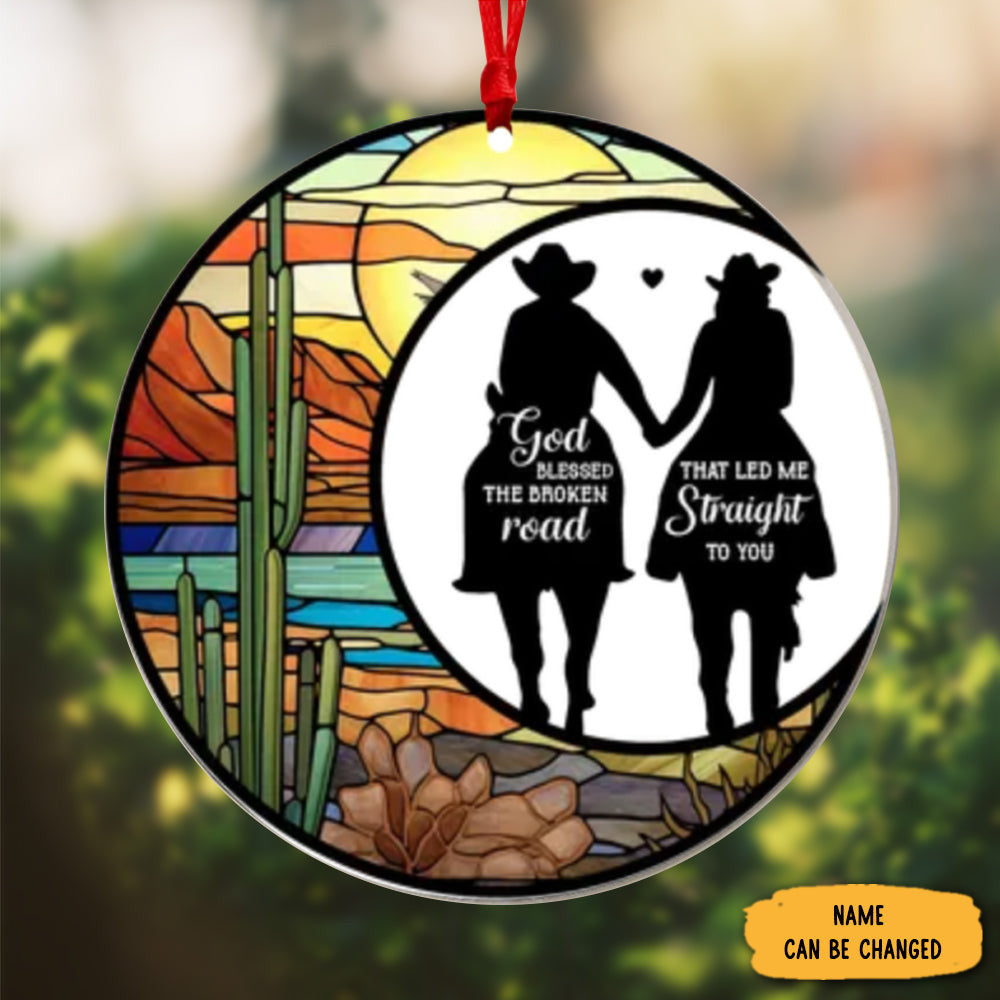 Custom Couples Suncatcher Ornament God Blessed The Broken Road That Led Me Straight To You