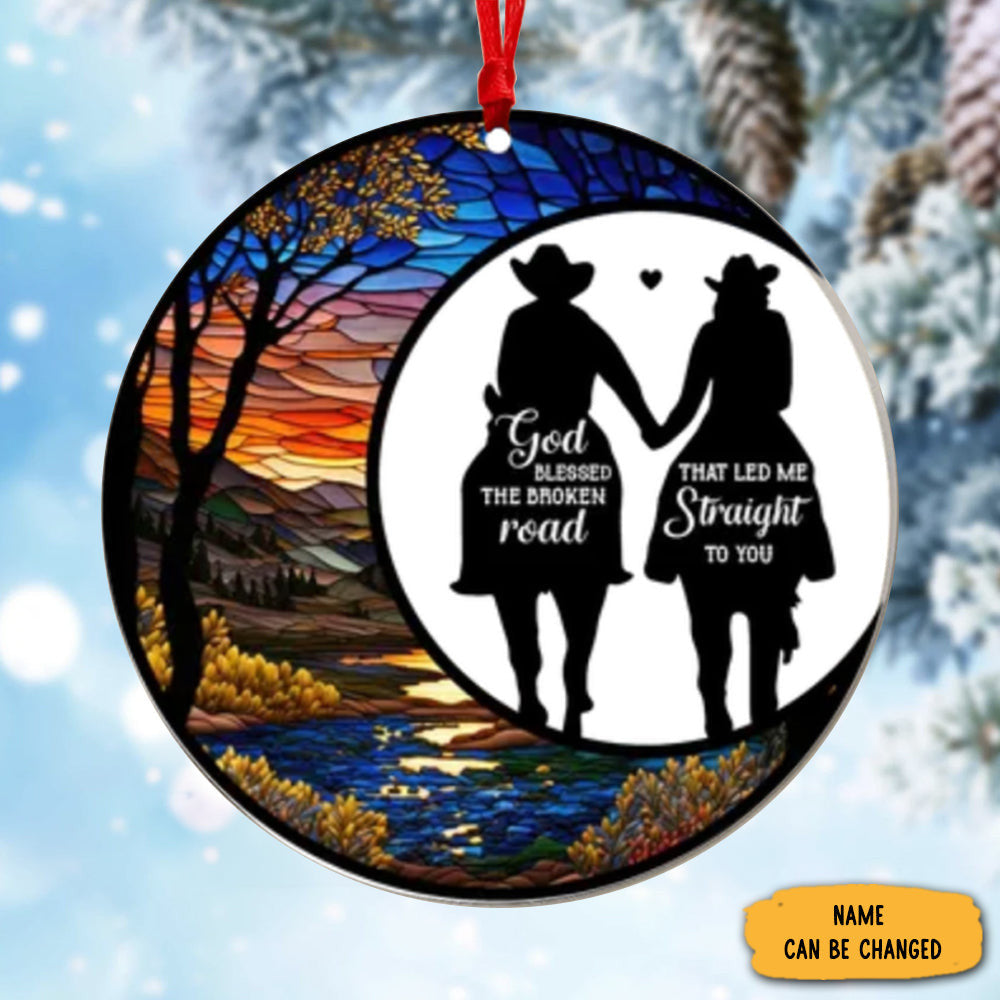 Custom Couples Suncatcher Ornament God Blessed The Broken Road That Led Me Straight To You