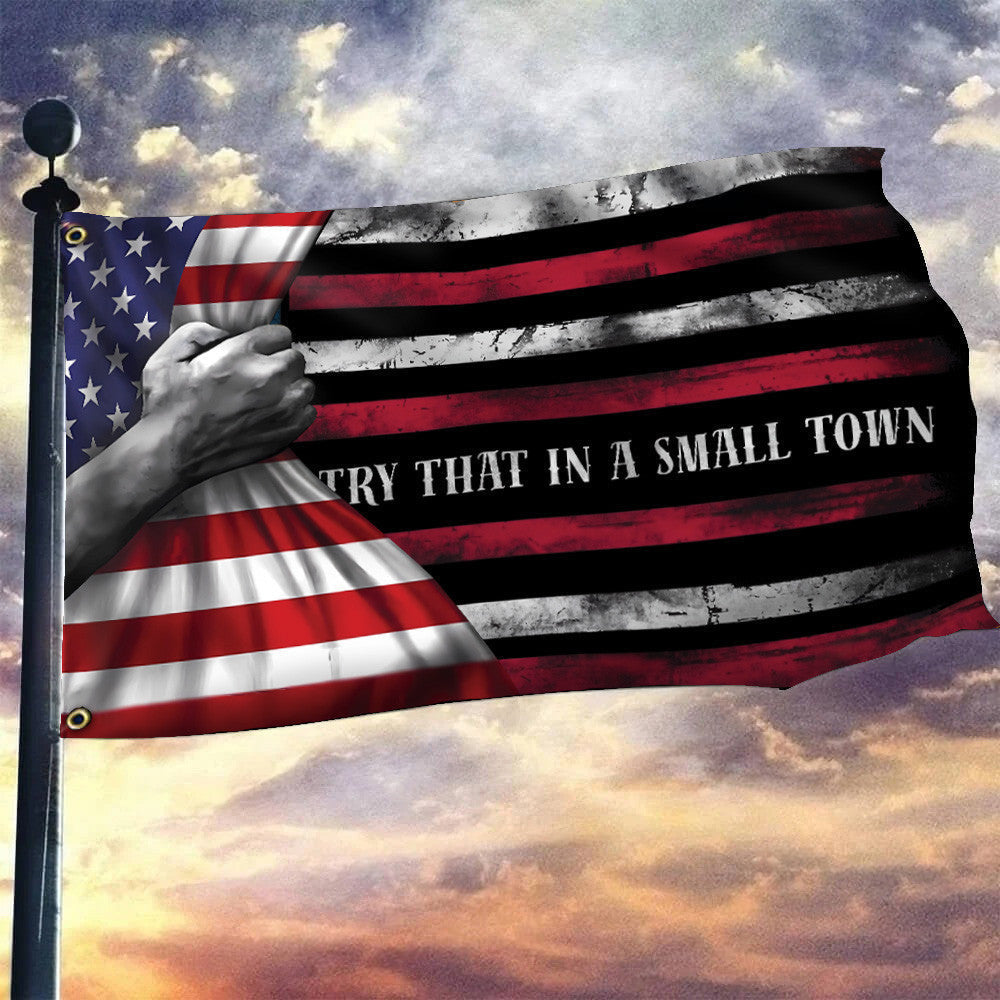 Try That In A Small Town Flag Inside American Flag Small Town Merchandise