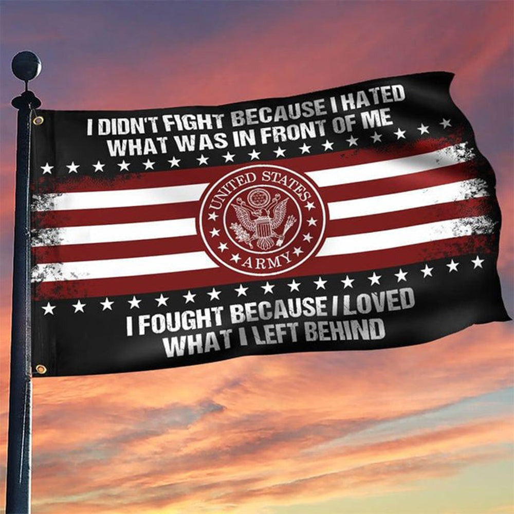 US Army Flag I Fought Because I Loved What I Left Behind Flag Patriotic Merchandise