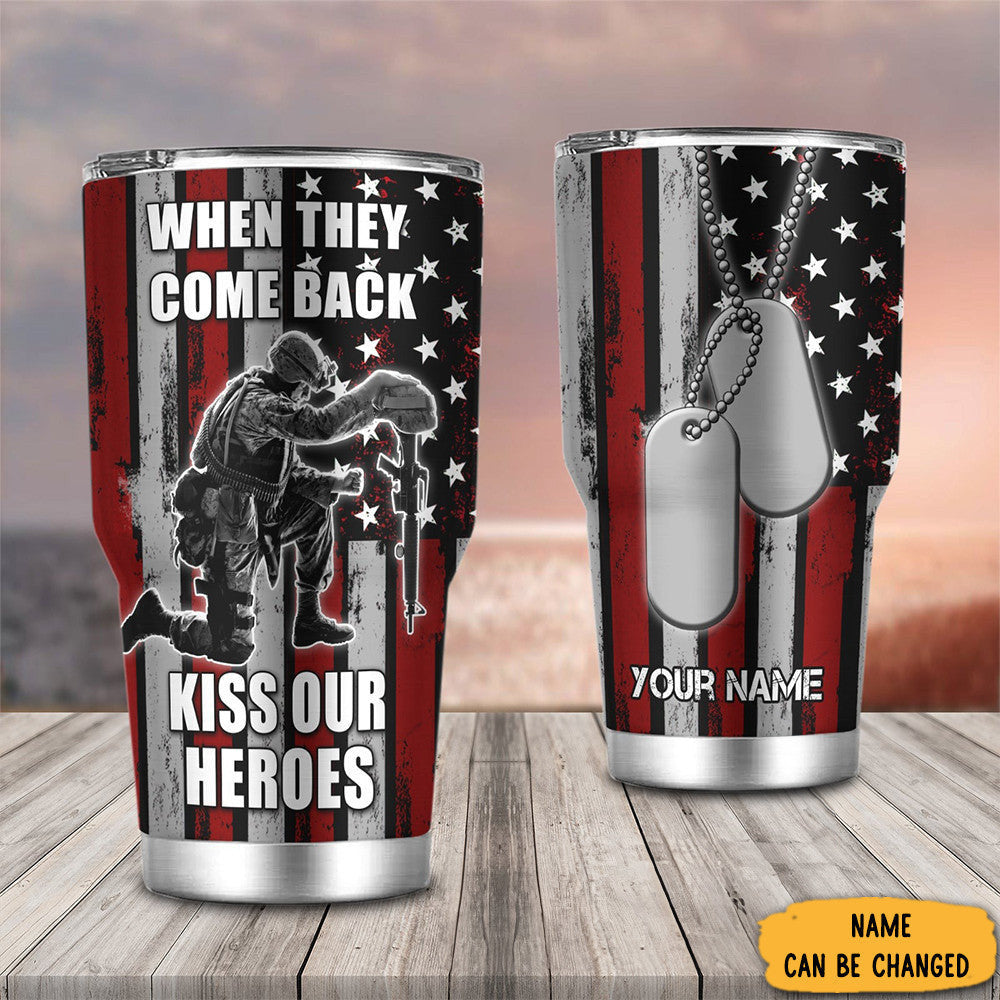 Custom Veteran When They Come Back Kiss Our Heroes Tumbler Gifts That Support Veterans