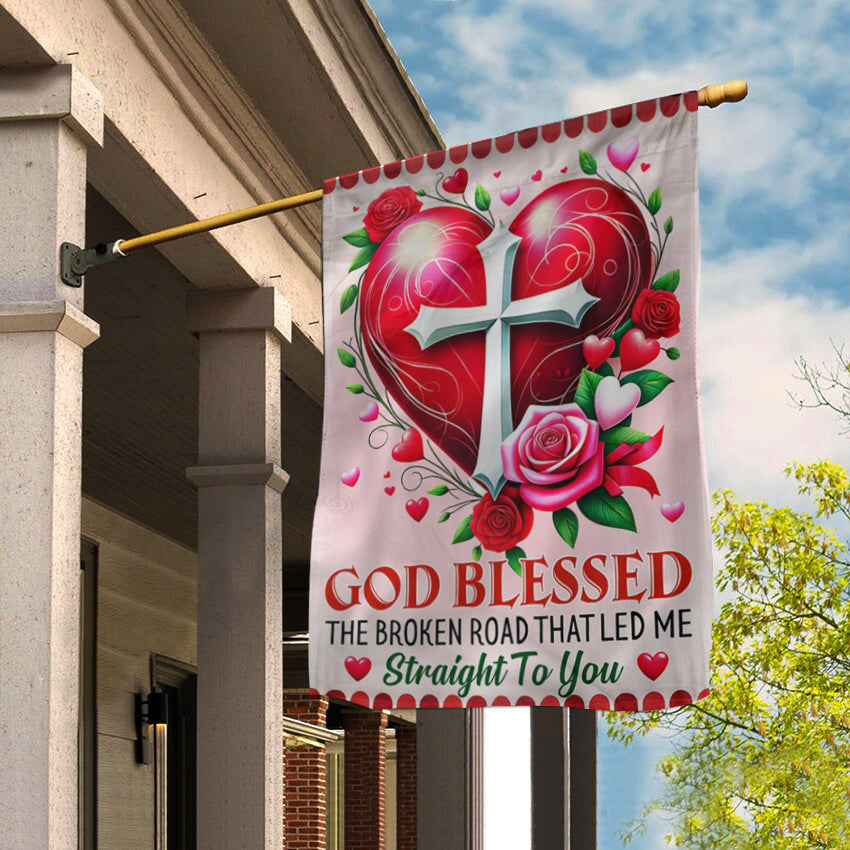 Valentine's Day Flag God Blessed The Broken Road That Led Me Straight To You Flag Decor