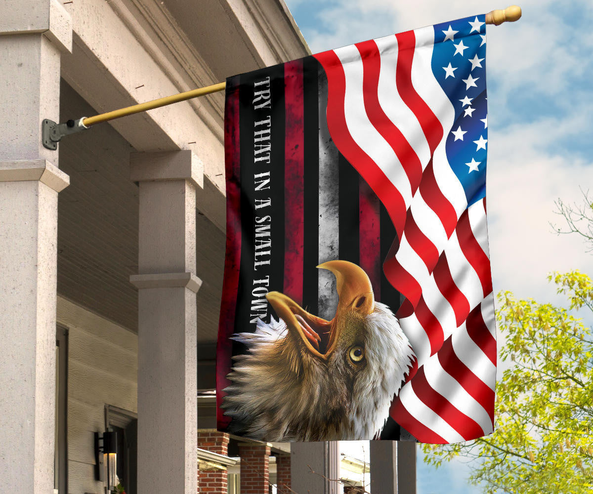 Try That In A Small Town Flag And American Flag Bald Eagle Patriotic Small Town Merch For Fan