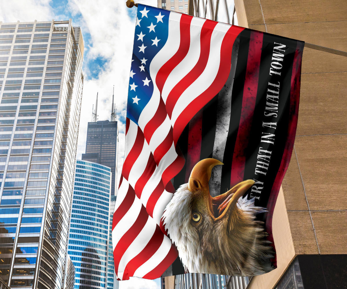 Try That In A Small Town Flag And American Flag Bald Eagle Patriotic Small Town Merch For Fan