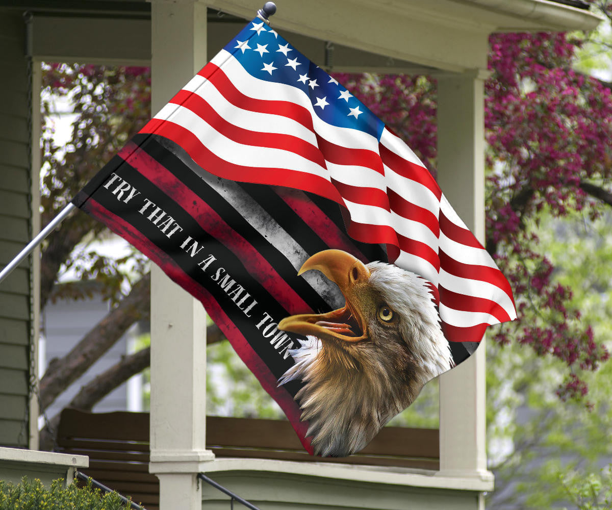Try That In A Small Town Flag And American Flag Bald Eagle Patriotic Small Town Merch For Fan