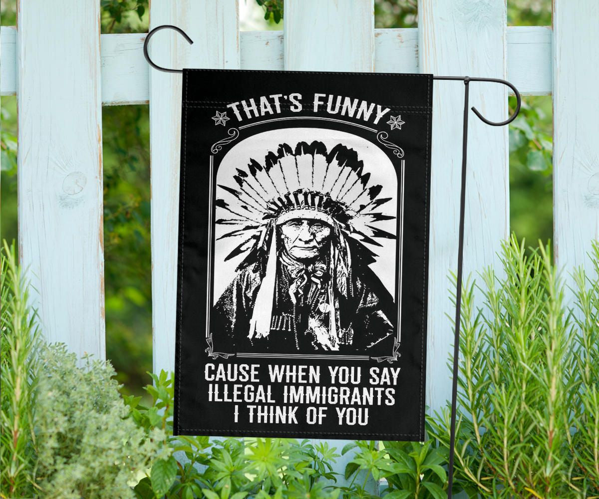 That's Funny Cause When You Say Illegal Immigrants I Thinks Of You Flag For Indigenous Day