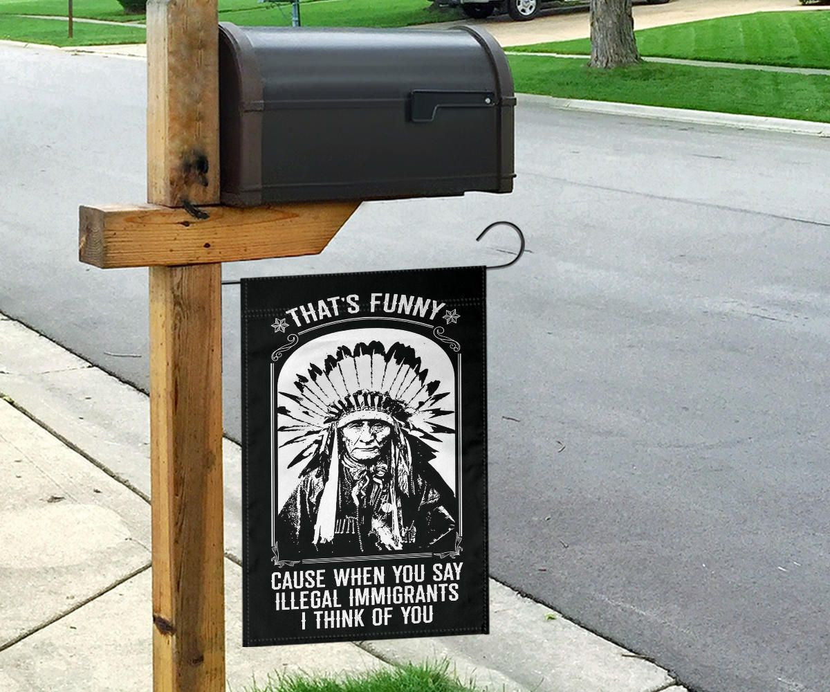 That's Funny Cause When You Say Illegal Immigrants I Thinks Of You Flag For Indigenous Day