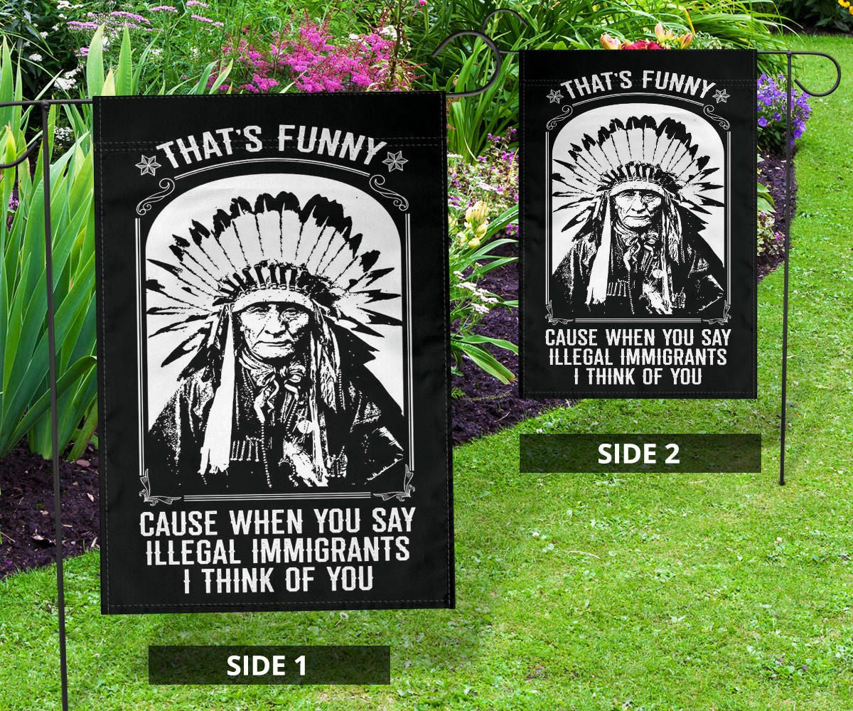 That's Funny Cause When You Say Illegal Immigrants I Thinks Of You Flag For Indigenous Day