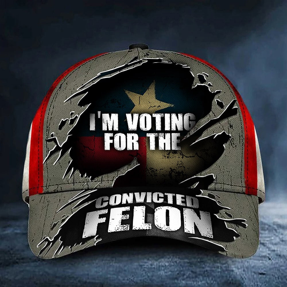 Texas I'm Voting For The Convicted Felon Hat