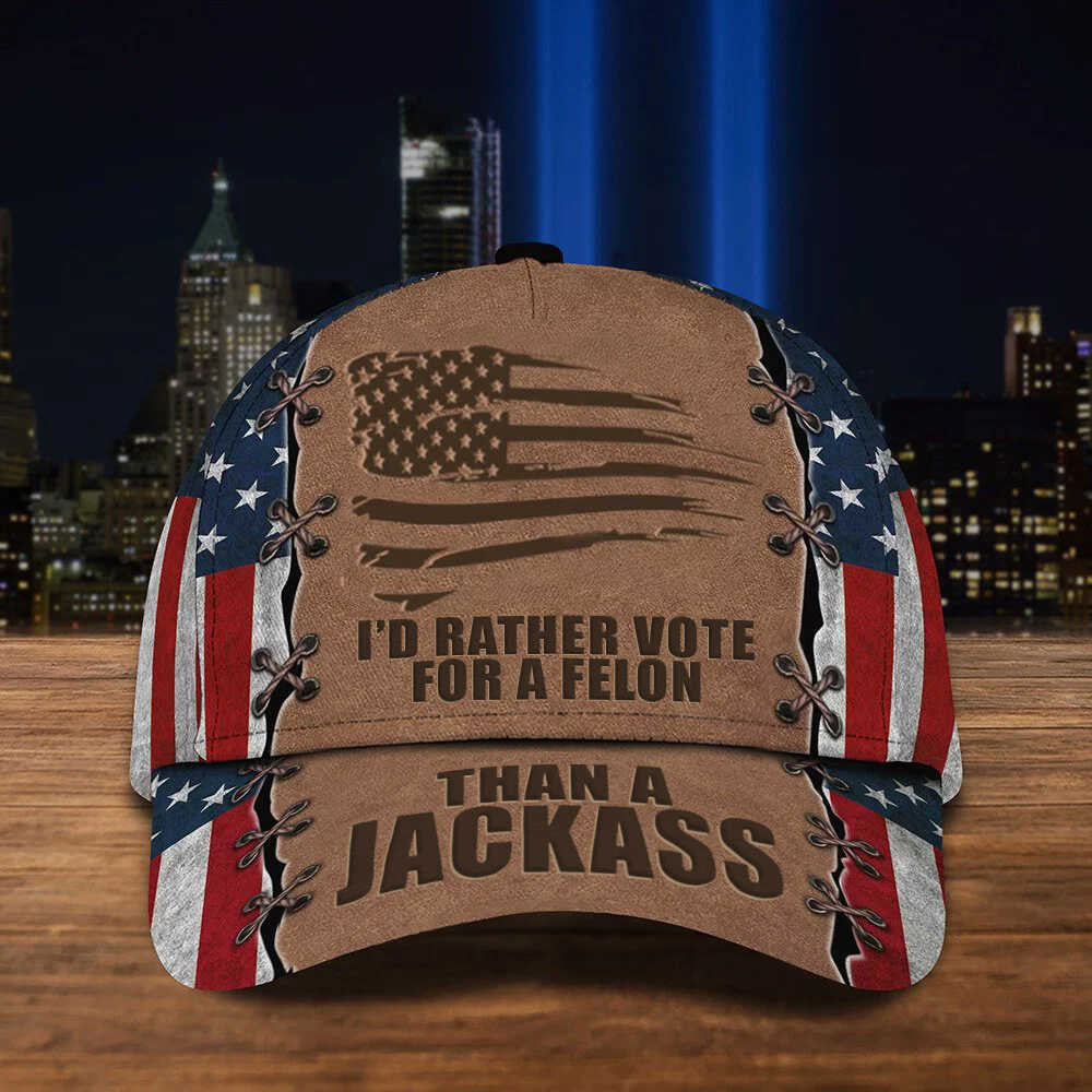 I’d Rather Vote for A Felon Than America Hat