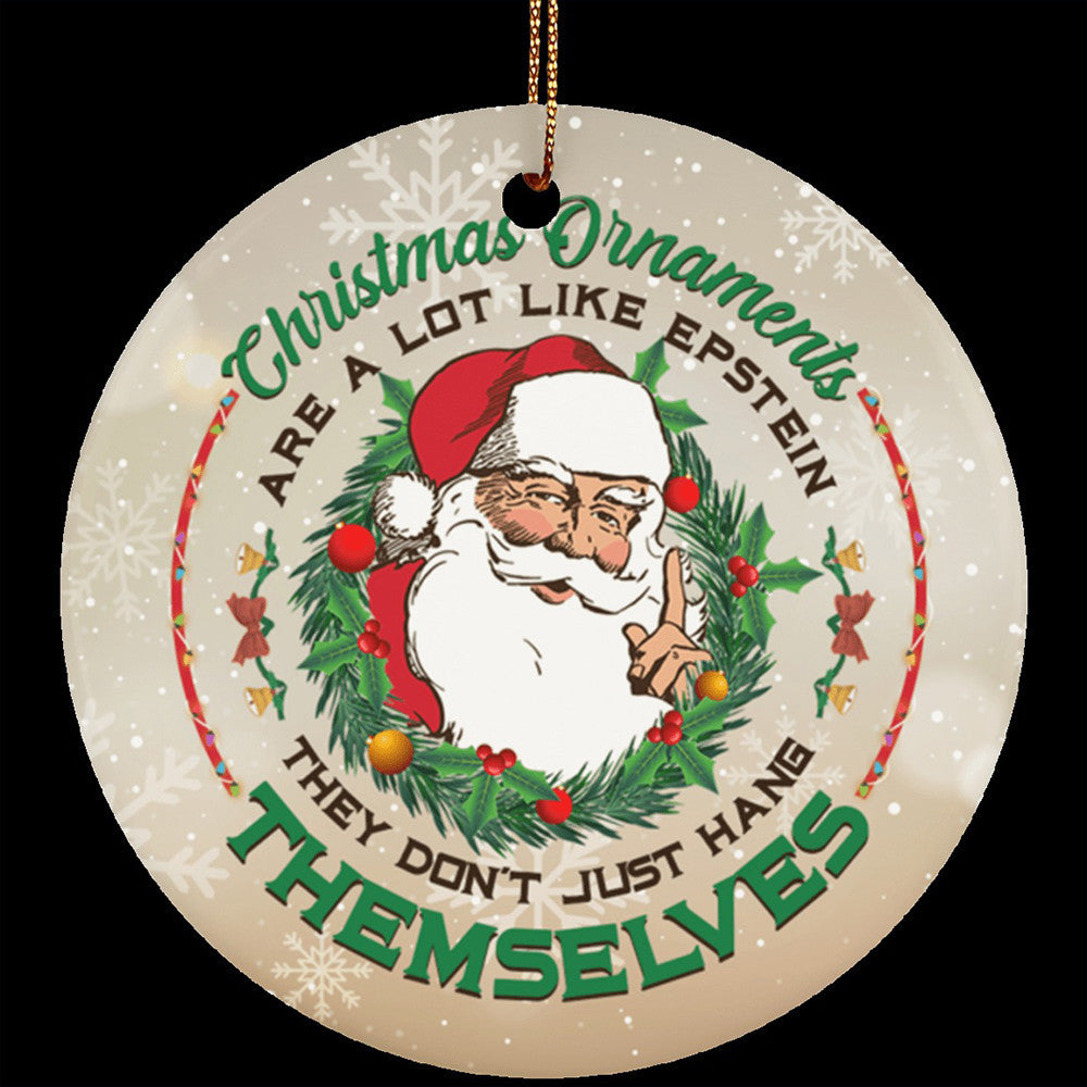 Christmas Ornaments Are A Lot Like Epstein They Don't Just Hang Themselves Funny Xmas Ornaments