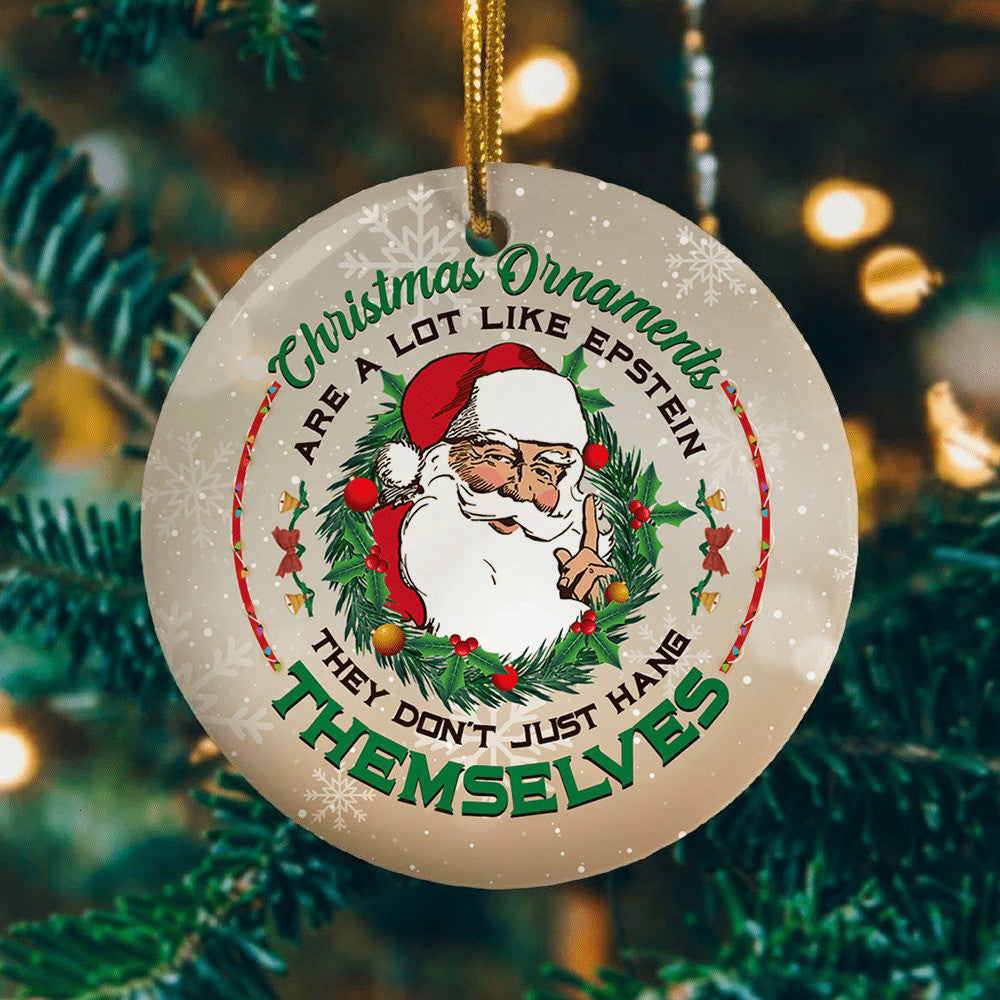 Christmas Ornaments Are A Lot Like Epstein They Don't Just Hang Themselves Funny Xmas Ornaments