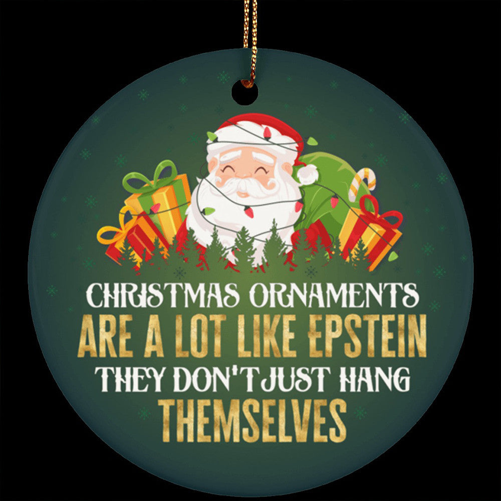 Christmas Ornaments Are A Lot Like Epstein They Don't Just Hang Themselves Funny Santa Ornament