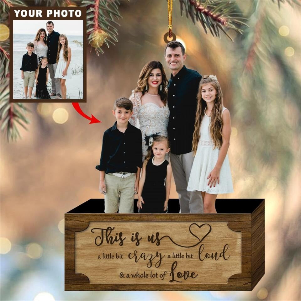 Personalized Photo Family Ornaments 2023 This Is Us A Little Crazy A Little Bit Loud